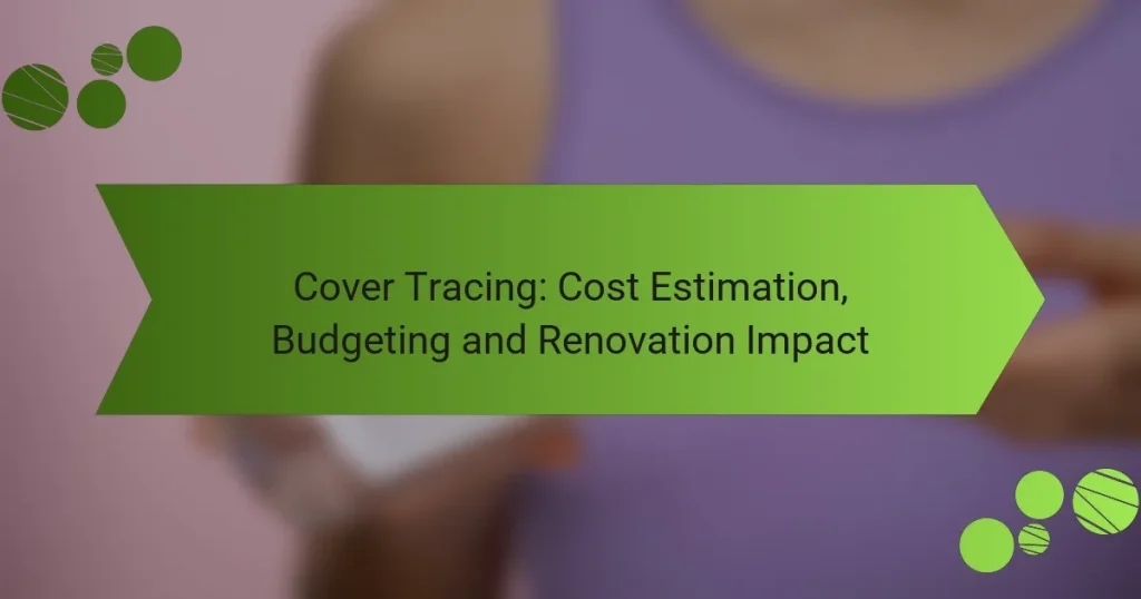 Cover Tracing: Cost Estimation, Budgeting and Renovation Impact