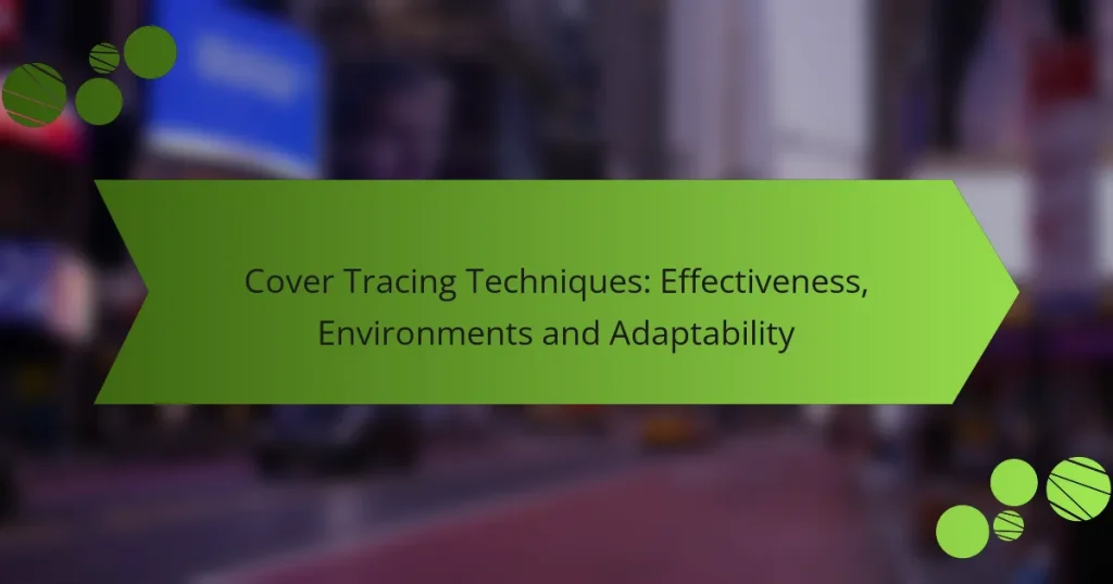 Cover Tracing Techniques: Effectiveness, Environments and Adaptability