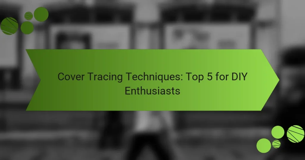 Cover Tracing Techniques: Top 5 for DIY Enthusiasts