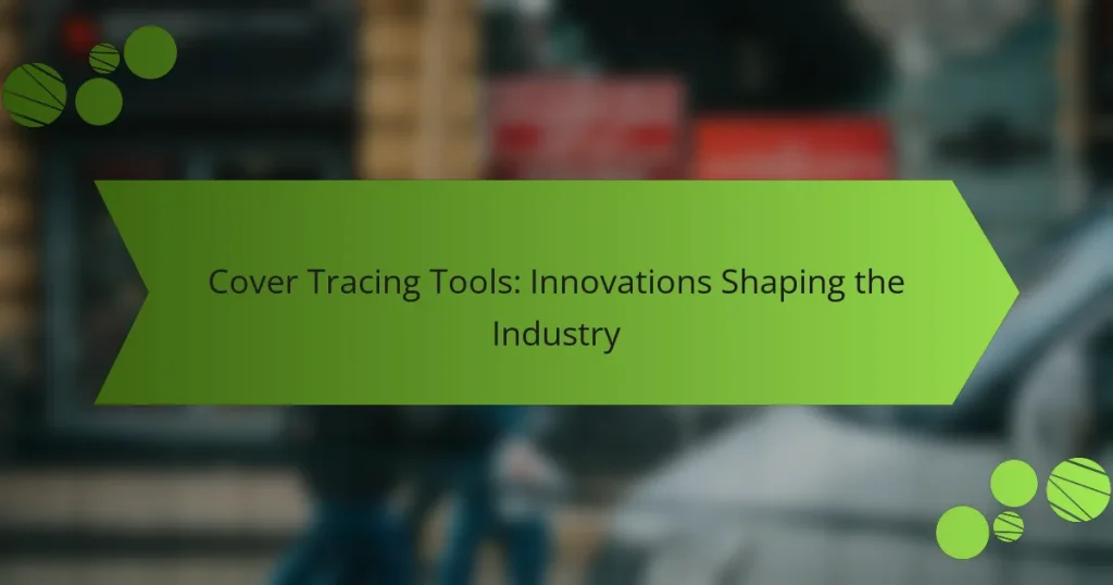 Cover Tracing Tools: Innovations Shaping the Industry