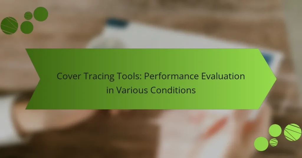 Cover Tracing Tools: Performance Evaluation in Various Conditions