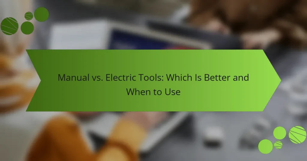 Manual vs. Electric Tools: Which Is Better and When to Use