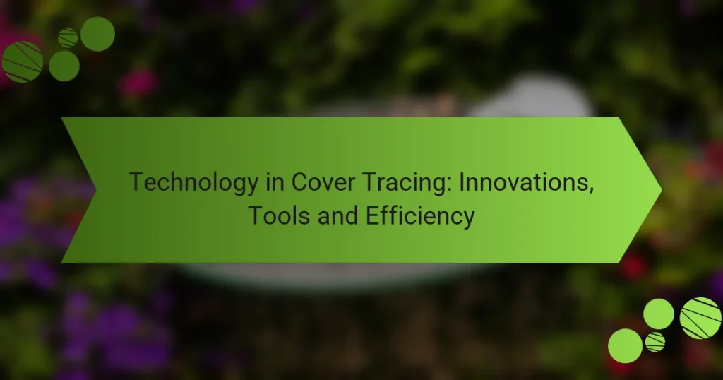 Technology in Cover Tracing: Innovations, Tools and Efficiency