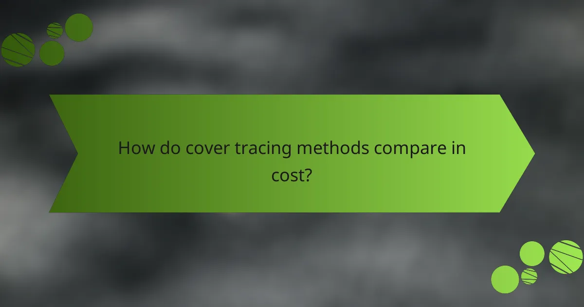 How do cover tracing methods compare in cost?