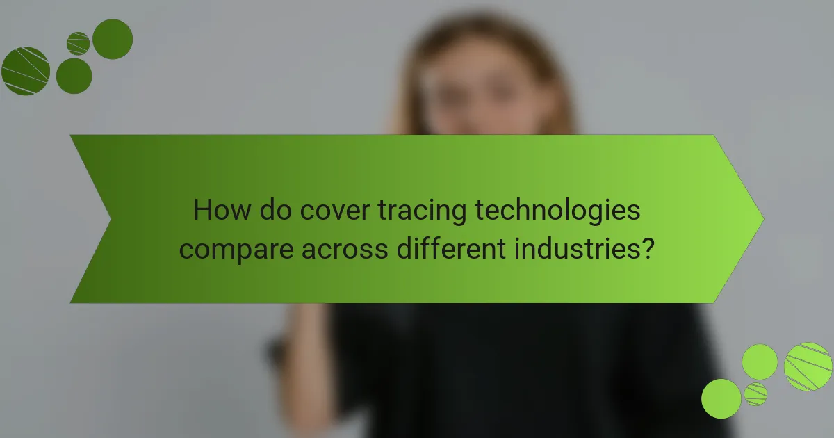 How do cover tracing technologies compare across different industries?