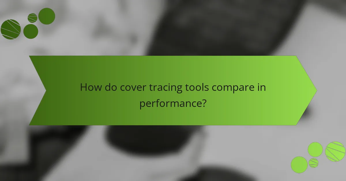 How do cover tracing tools compare in performance?