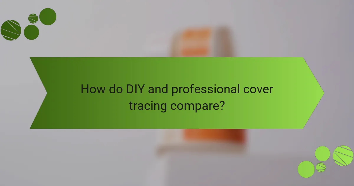 How do DIY and professional cover tracing compare?