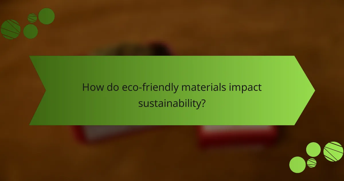 How do eco-friendly materials impact sustainability?