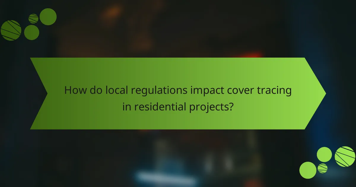 How do local regulations impact cover tracing in residential projects?