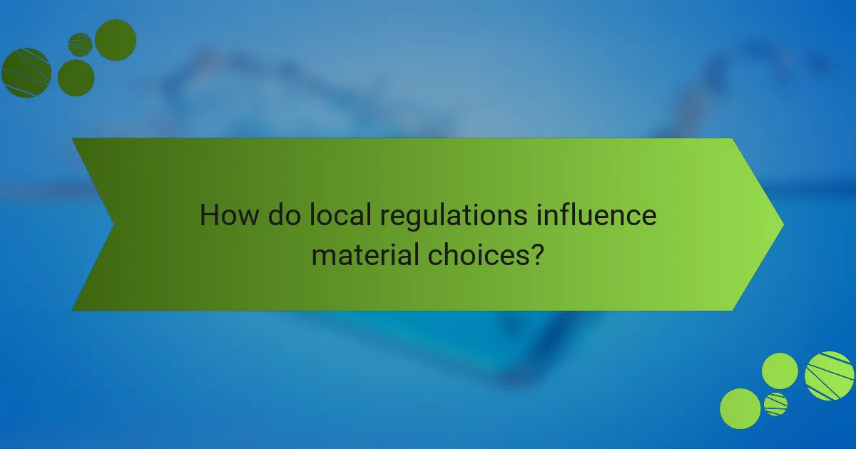 How do local regulations influence material choices?