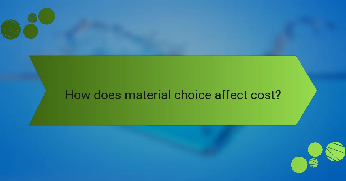 How does material choice affect cost?