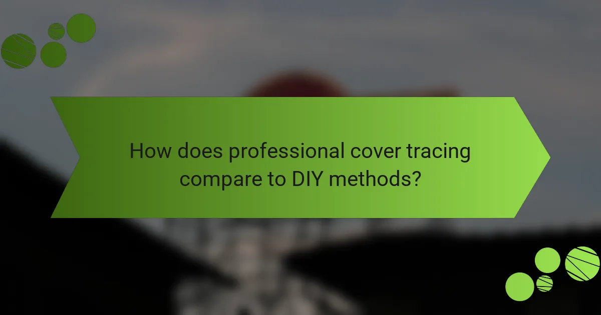 How does professional cover tracing compare to DIY methods?