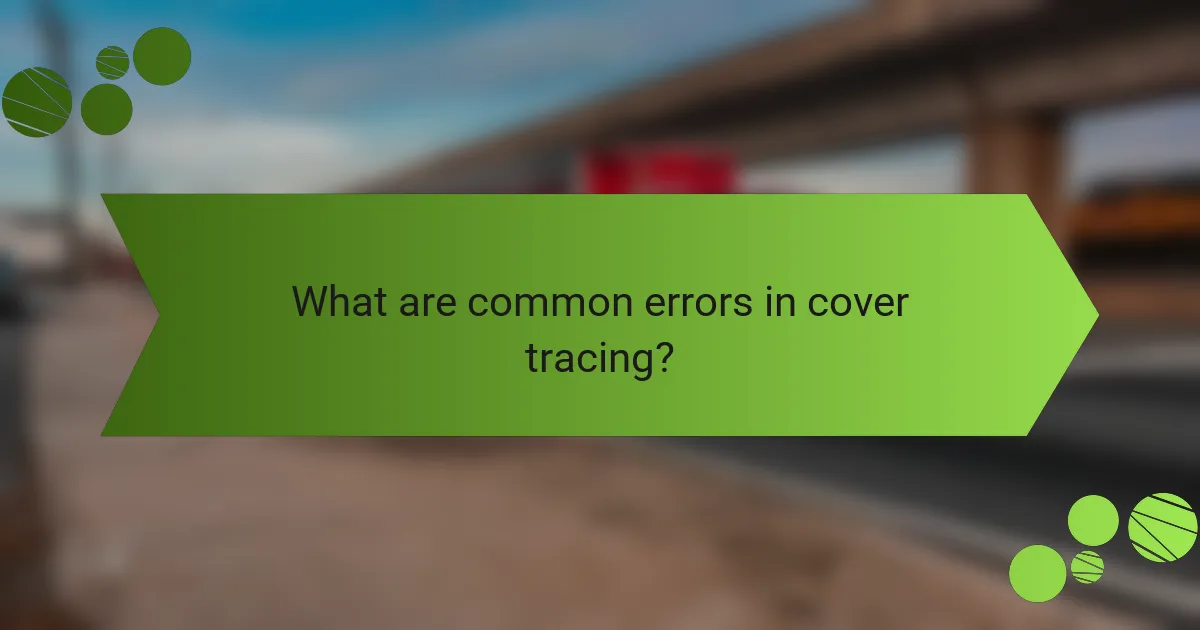What are common errors in cover tracing?