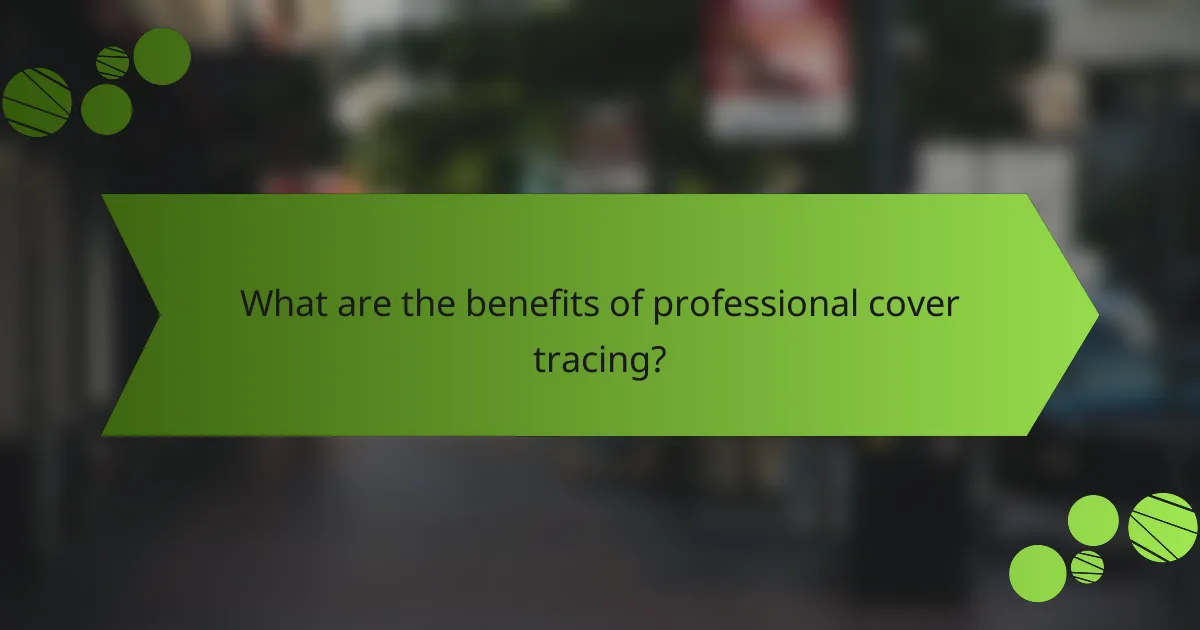 What are the benefits of professional cover tracing?