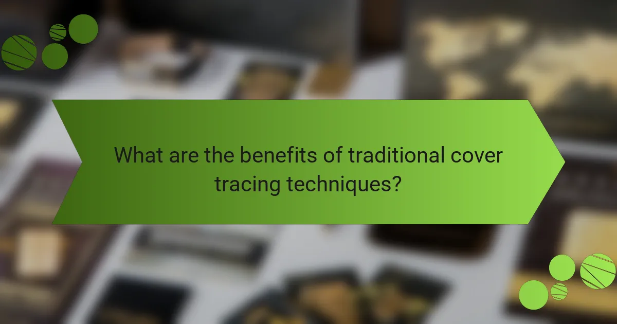 What are the benefits of traditional cover tracing techniques?