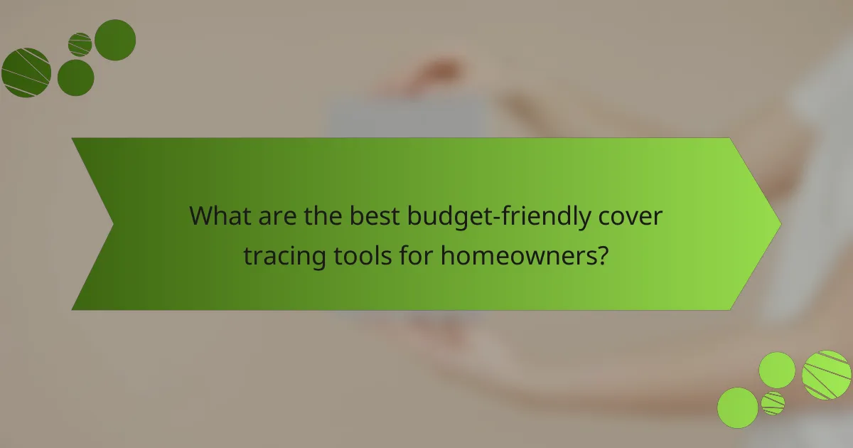 What are the best budget-friendly cover tracing tools for homeowners?