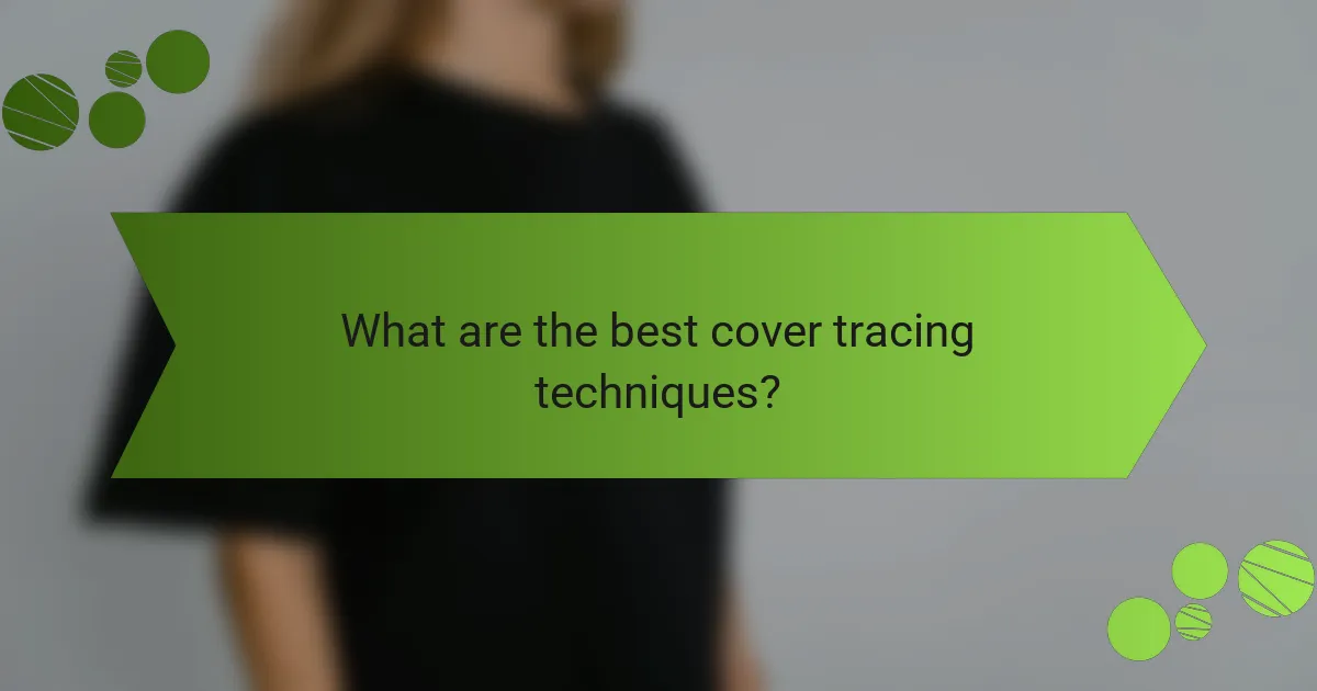 What are the best cover tracing techniques?