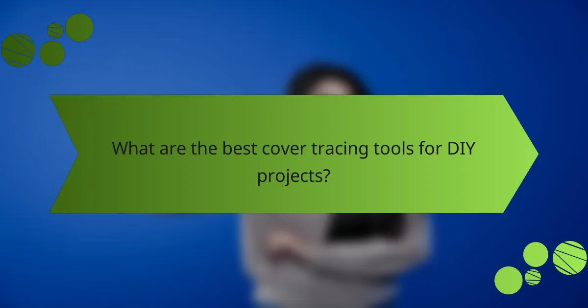 What are the best cover tracing tools for DIY projects?