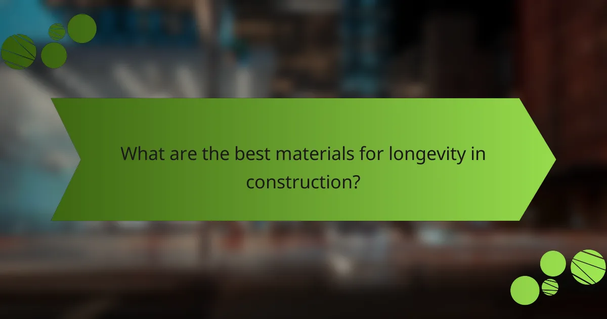 What are the best materials for longevity in construction?