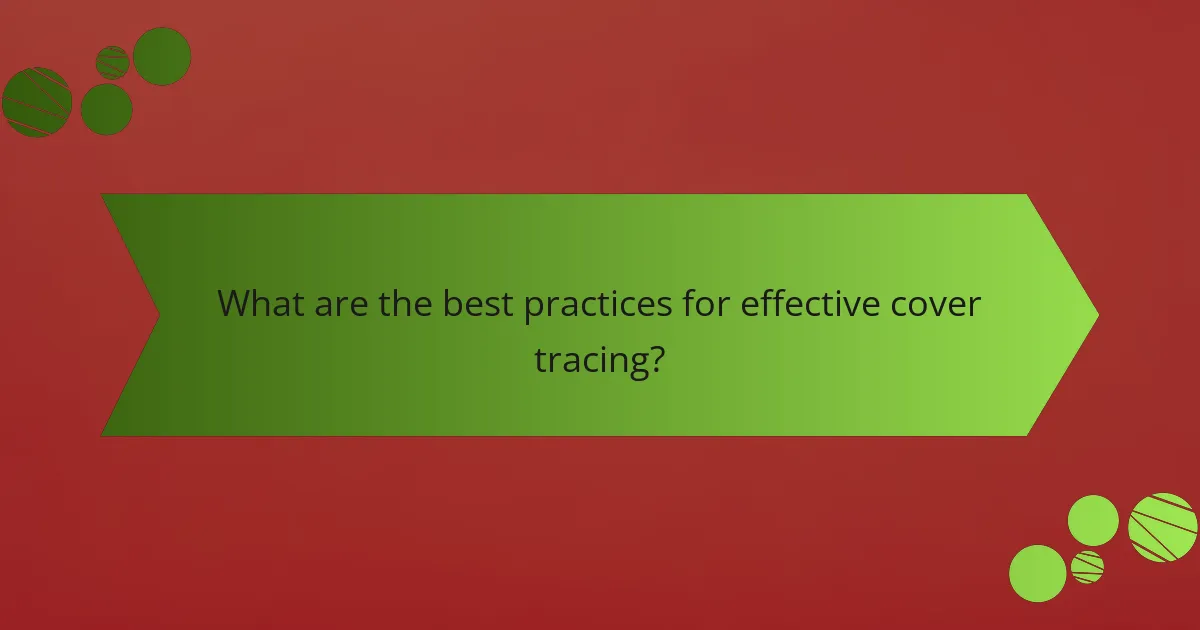 What are the best practices for effective cover tracing?