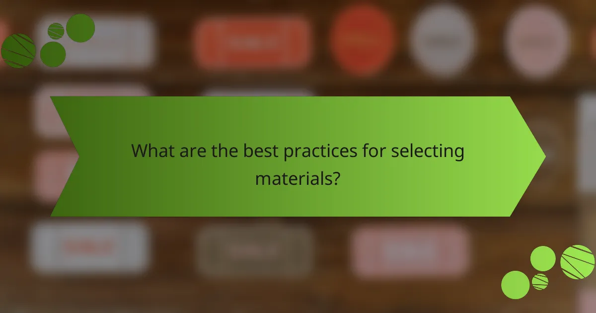 What are the best practices for selecting materials?
