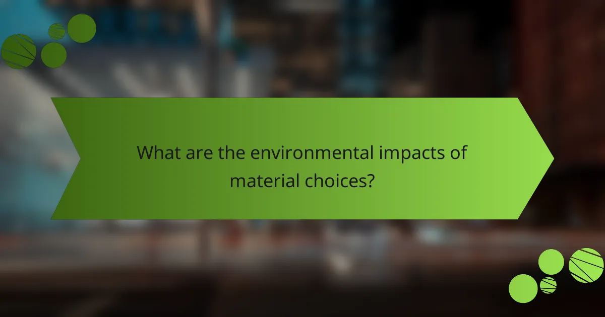 What are the environmental impacts of material choices?