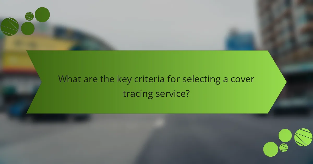 What are the key criteria for selecting a cover tracing service?