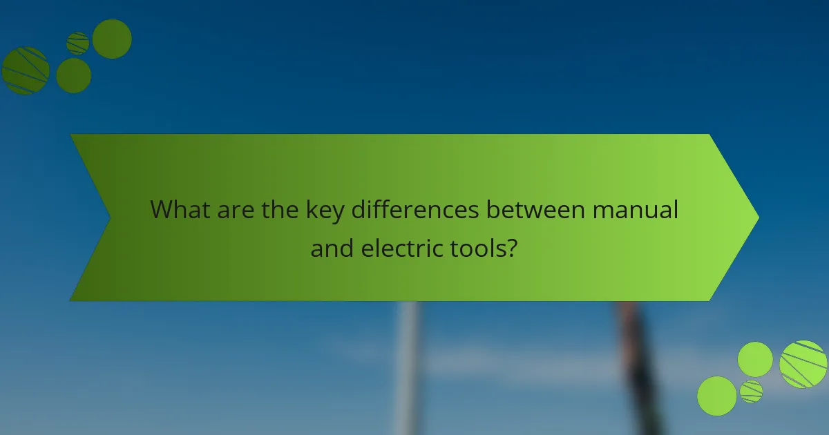 What are the key differences between manual and electric tools?