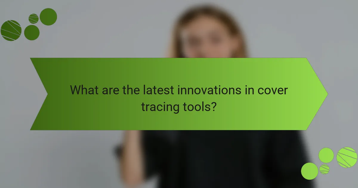What are the latest innovations in cover tracing tools?