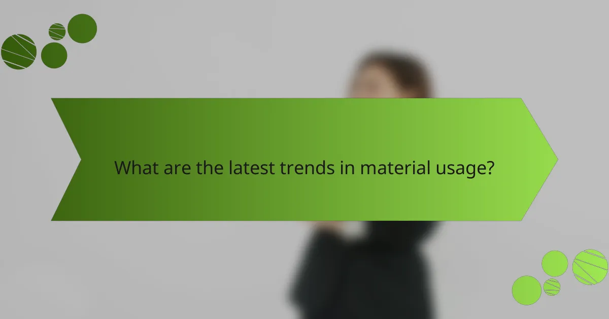 What are the latest trends in material usage?