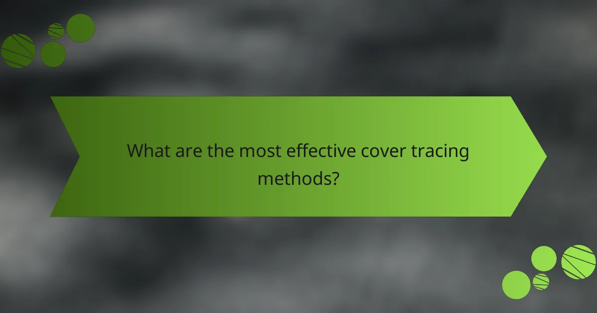 What are the most effective cover tracing methods?