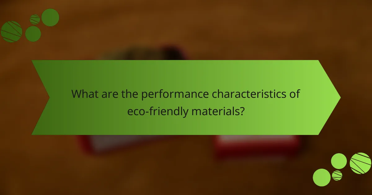 What are the performance characteristics of eco-friendly materials?