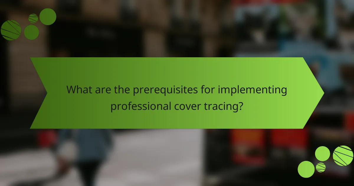 What are the prerequisites for implementing professional cover tracing?