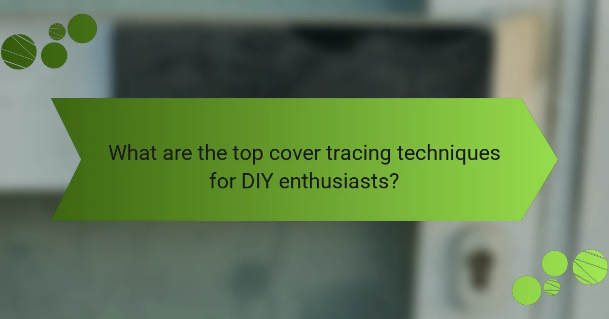 What are the top cover tracing techniques for DIY enthusiasts?
