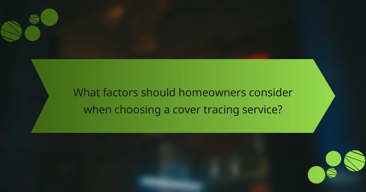 What factors should homeowners consider when choosing a cover tracing service?