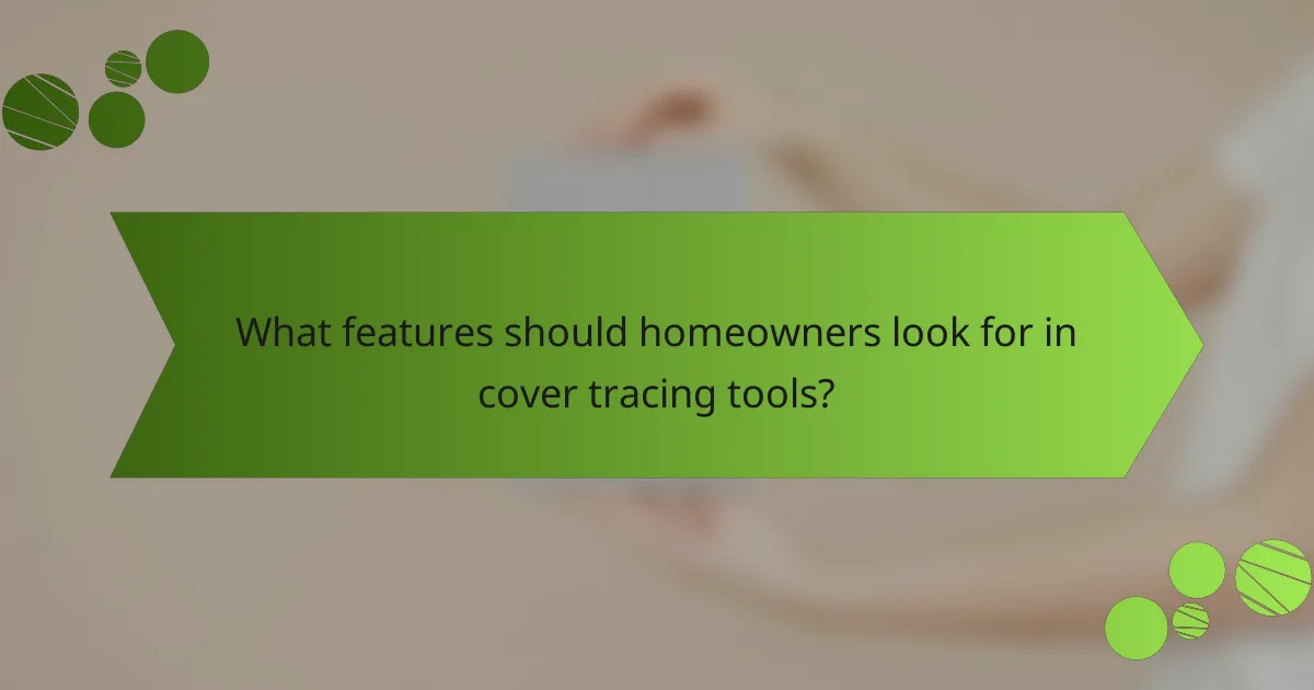 What features should homeowners look for in cover tracing tools?
