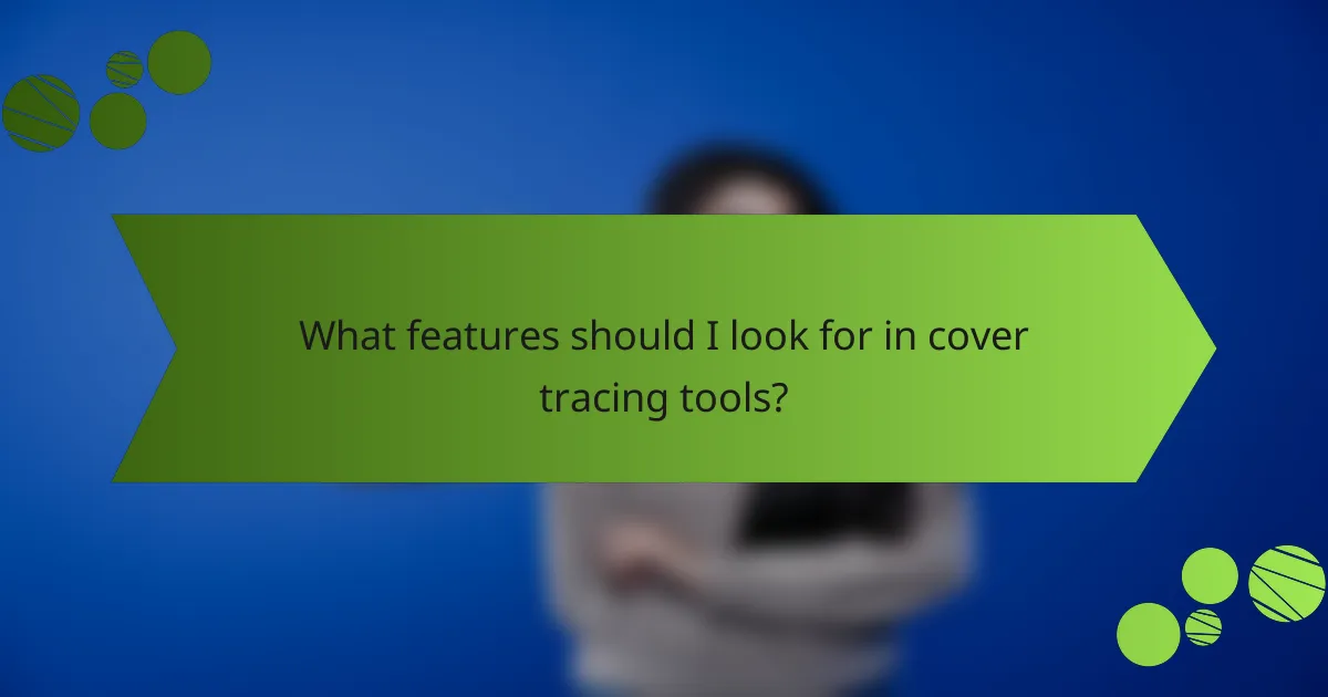 What features should I look for in cover tracing tools?