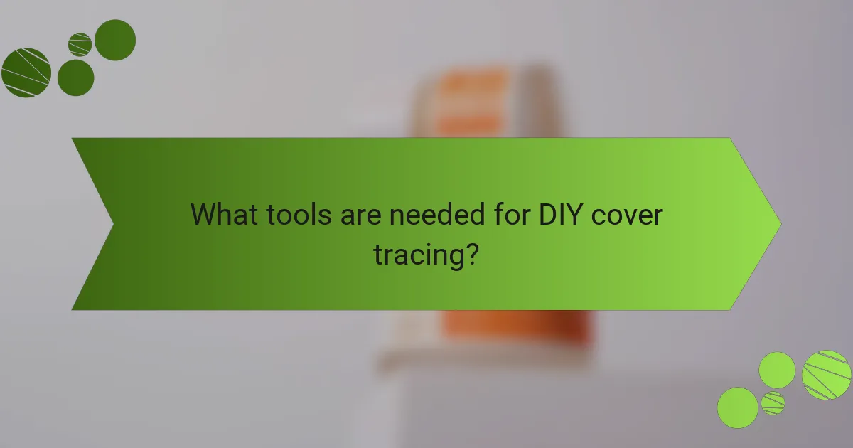 What tools are needed for DIY cover tracing?