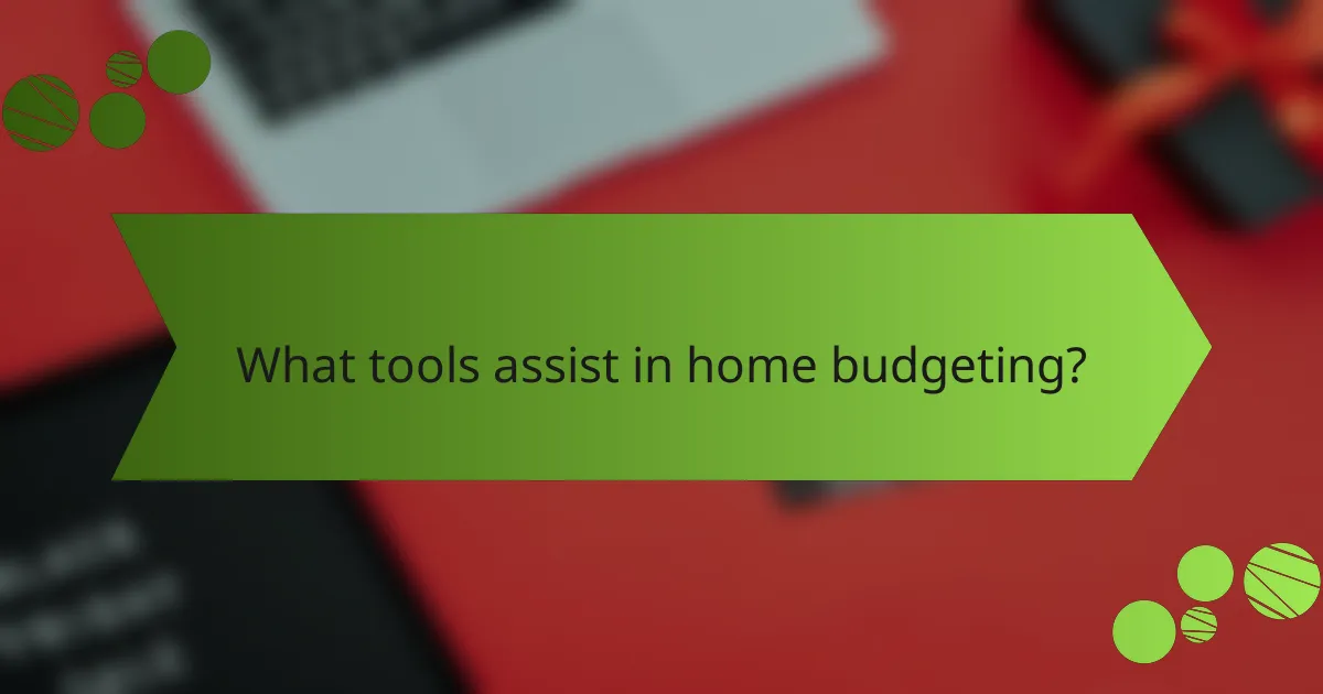 What tools assist in home budgeting?