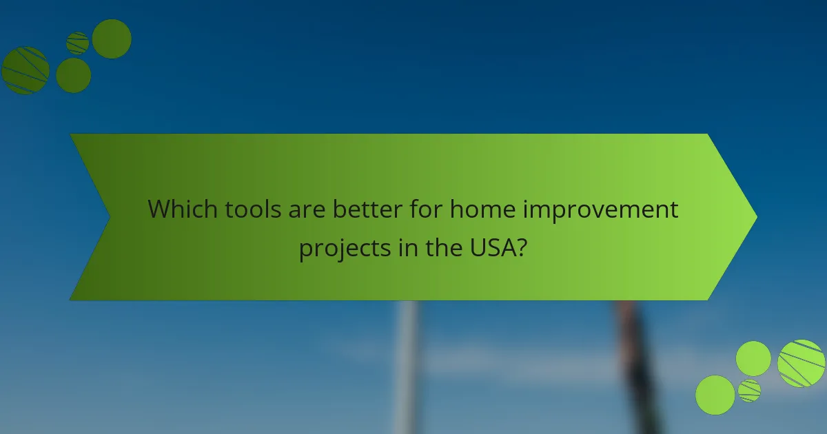 Which tools are better for home improvement projects in the USA?